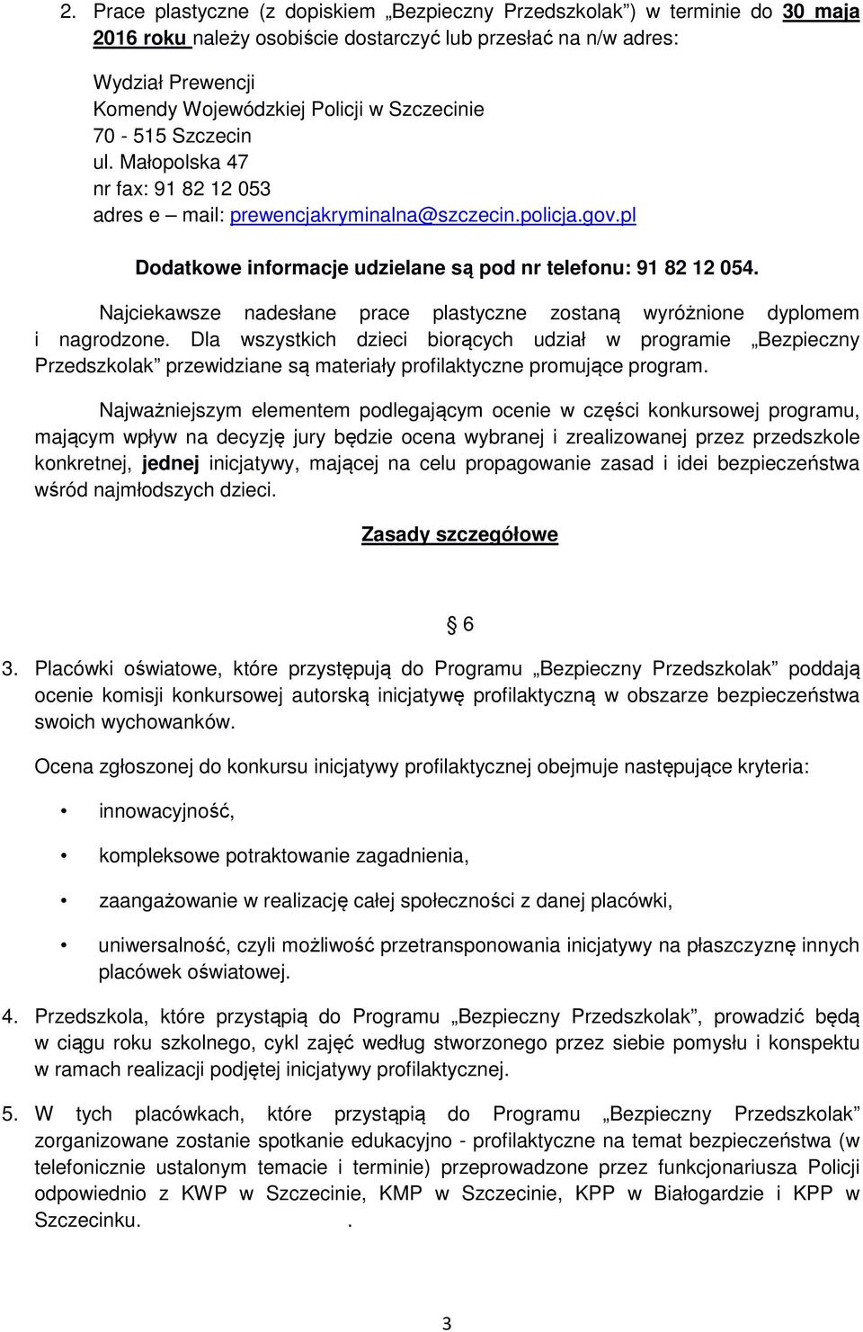 Najciekawsze nadesłane prace plastyczne zostaną wyróżnione dyplomem i nagrodzone.