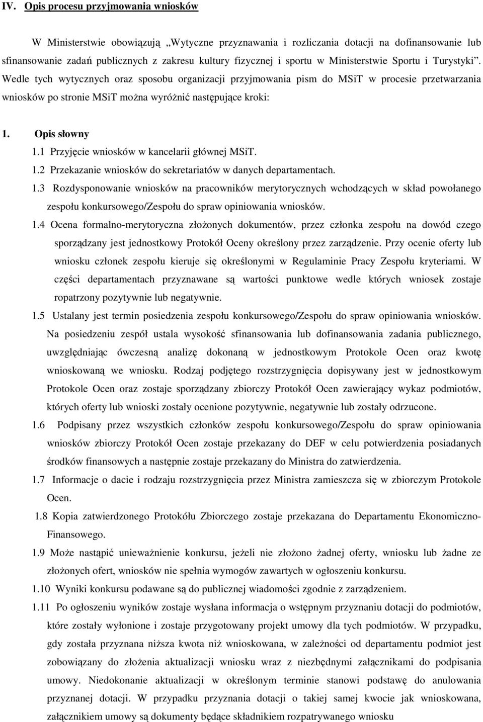 Wedle tych wytycznych oraz sposobu organizacji przyjmowania pism do MSiT w procesie przetwarzania wniosków po stronie MSiT moŝna wyróŝnić następujące kroki: 1. Opis słowny 1.