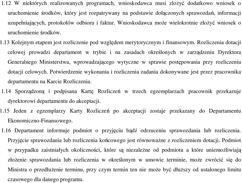 Rozliczenia dotacji celowej prowadzi departament w trybie i na zasadach określonych w zarządzeniu Dyrektora Generalnego Ministerstwa, wprowadzającego wytyczne w sprawie postępowania przy rozliczeniu