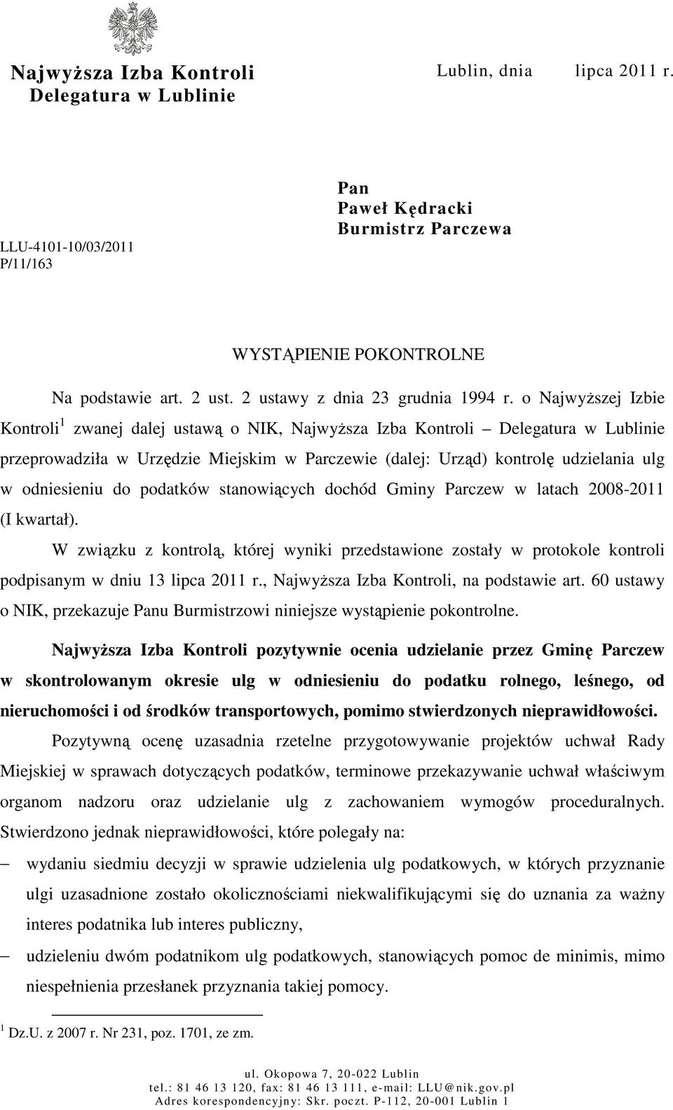 o Najwyższej Izbie Kontroli 1 zwanej dalej ustawą o NIK, Najwyższa Izba Kontroli Delegatura w Lublinie przeprowadziła w Urzędzie Miejskim w Parczewie (dalej: Urząd) kontrolę udzielania ulg w