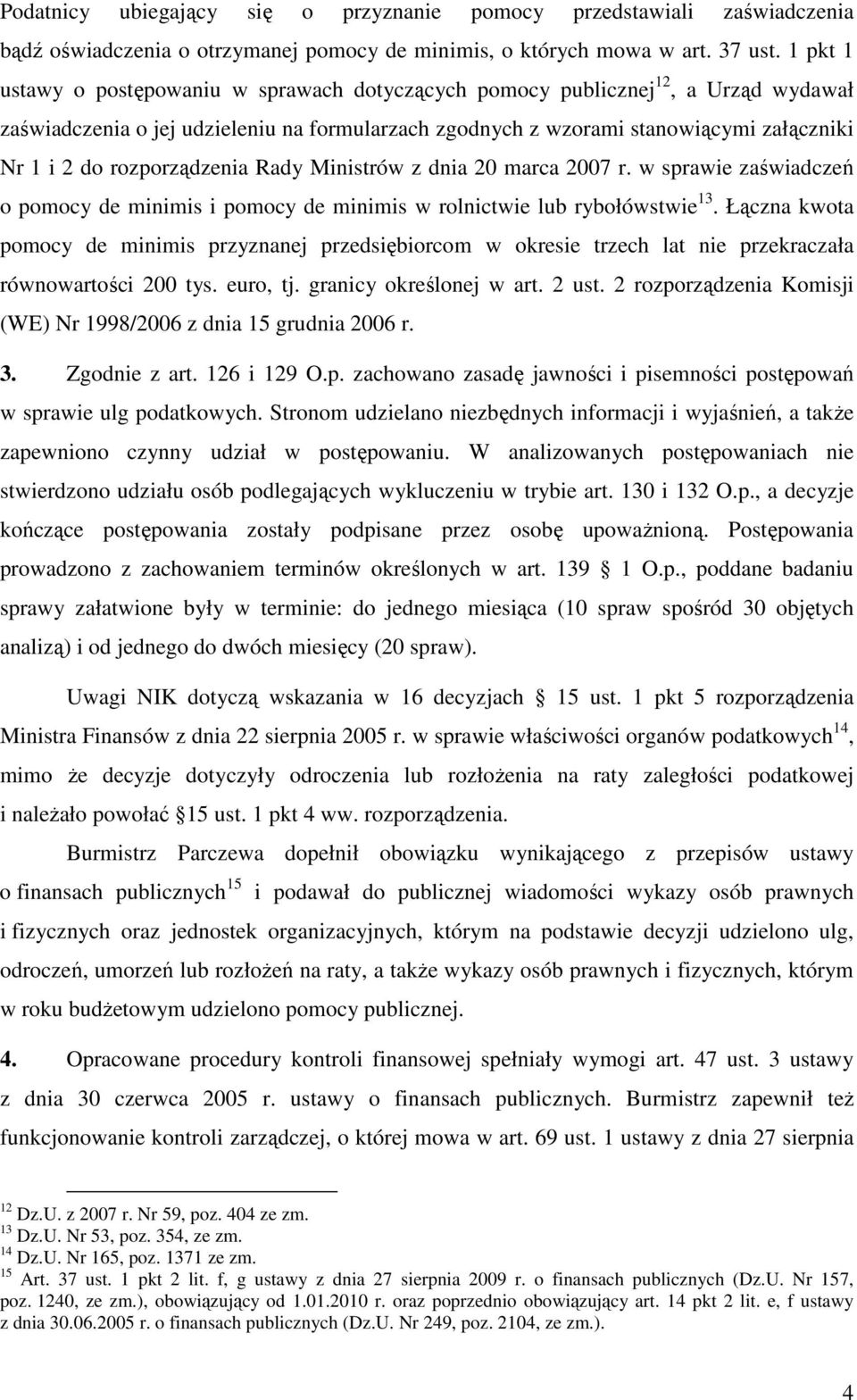 rozporządzenia Rady Ministrów z dnia 20 marca 2007 r. w sprawie zaświadczeń o pomocy de minimis i pomocy de minimis w rolnictwie lub rybołówstwie 13.