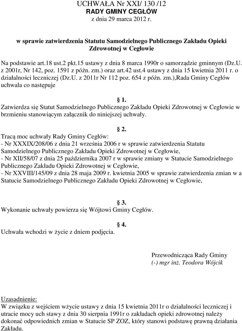 654 z późn. zm.),rada Gminy Cegłów uchwala co następuje 1. Zatwierdza się Statut Samodzielnego Publicznego Zakładu Opieki Zdrowotnej w Cegłowie w brzmieniu stanowiącym załącznik do niniejszej uchwały.