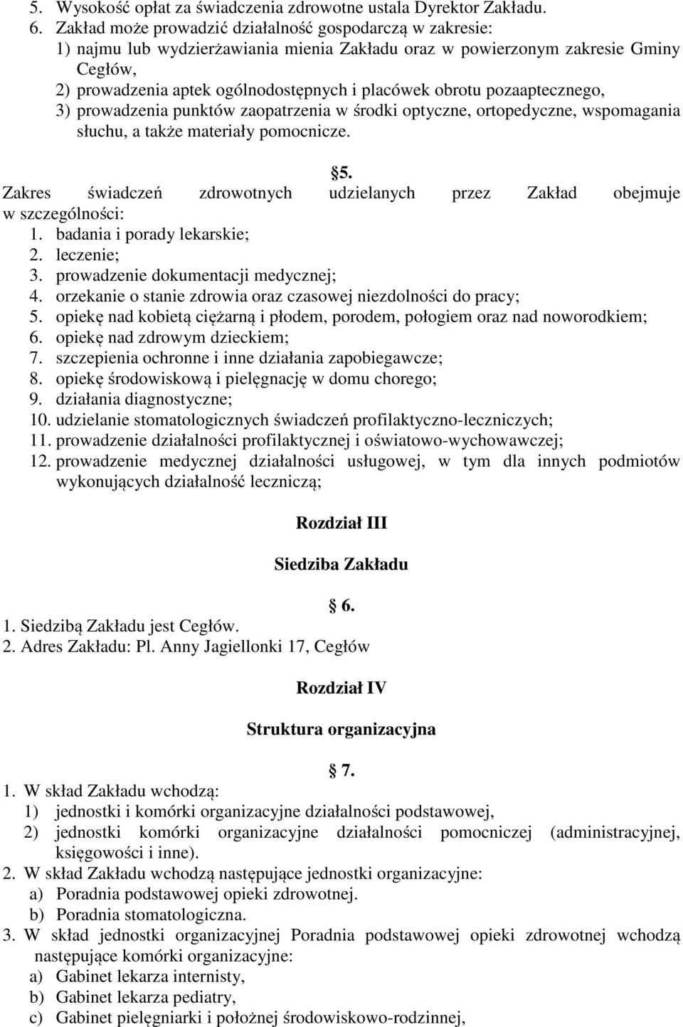 pozaaptecznego, 3) prowadzenia punktów zaopatrzenia w środki optyczne, ortopedyczne, wspomagania słuchu, a także materiały pomocnicze. 5.