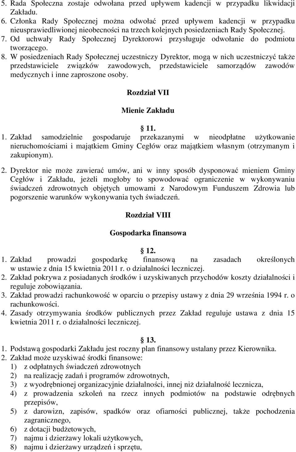 Od uchwały Rady Społecznej Dyrektorowi przysługuje odwołanie do podmiotu tworzącego. 8.