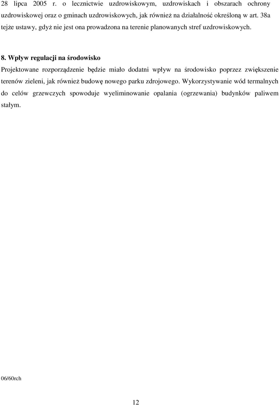 w art. 38a tejże ustawy, gdyż nie jest ona prowadzona na terenie planowanych stref uzdrowiskowych. 8.