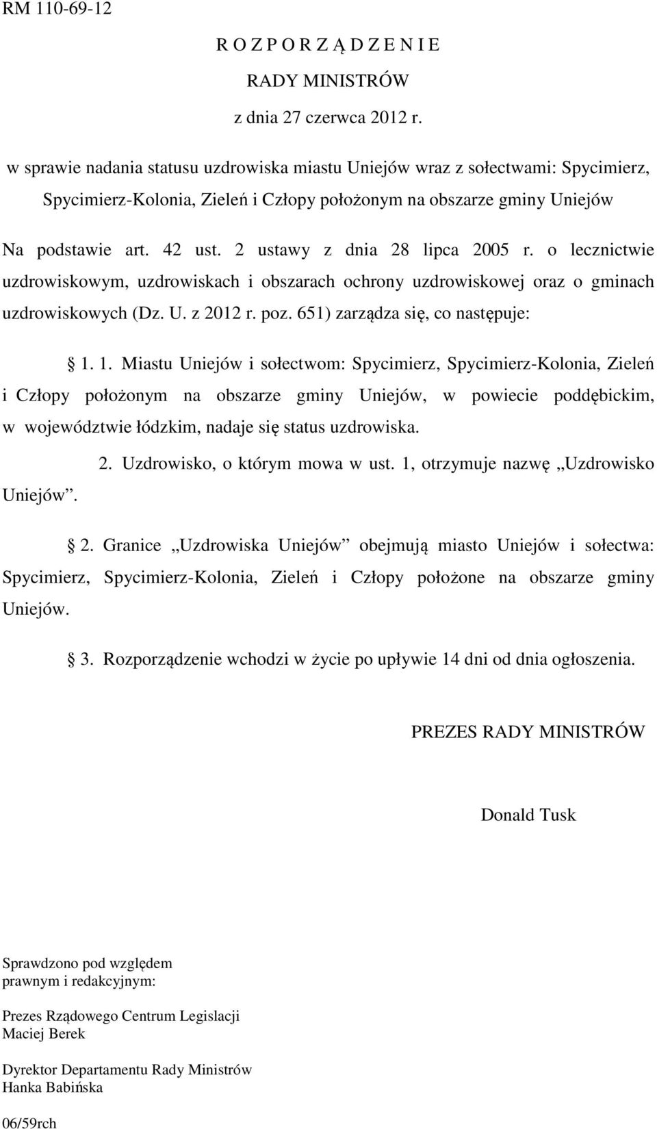 2 ustawy z dnia 28 lipca 2005 r. o lecznictwie uzdrowiskowym, uzdrowiskach i obszarach ochrony uzdrowiskowej oraz o gminach uzdrowiskowych (Dz. U. z 2012 r. poz. 651) zarządza się, co następuje: 1.