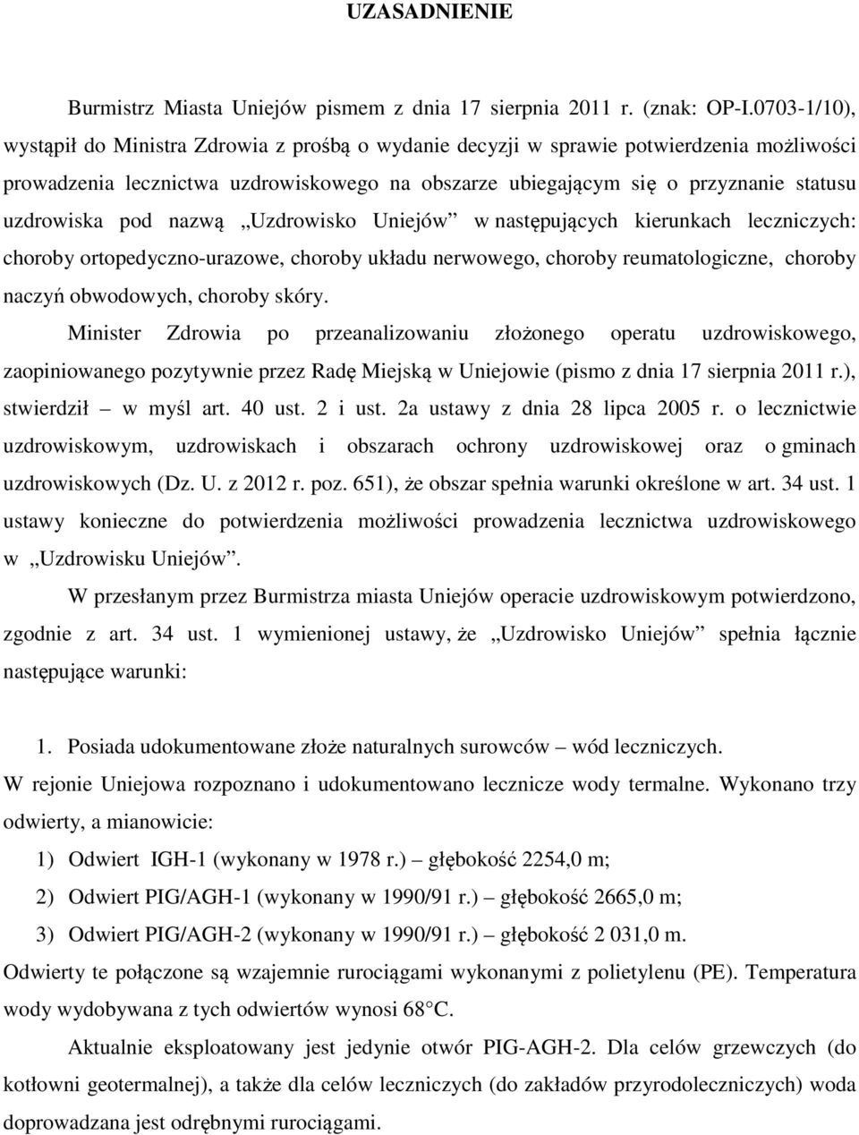 uzdrowiska pod nazwą Uzdrowisko Uniejów w następujących kierunkach leczniczych: choroby ortopedyczno-urazowe, choroby układu nerwowego, choroby reumatologiczne, choroby naczyń obwodowych, choroby