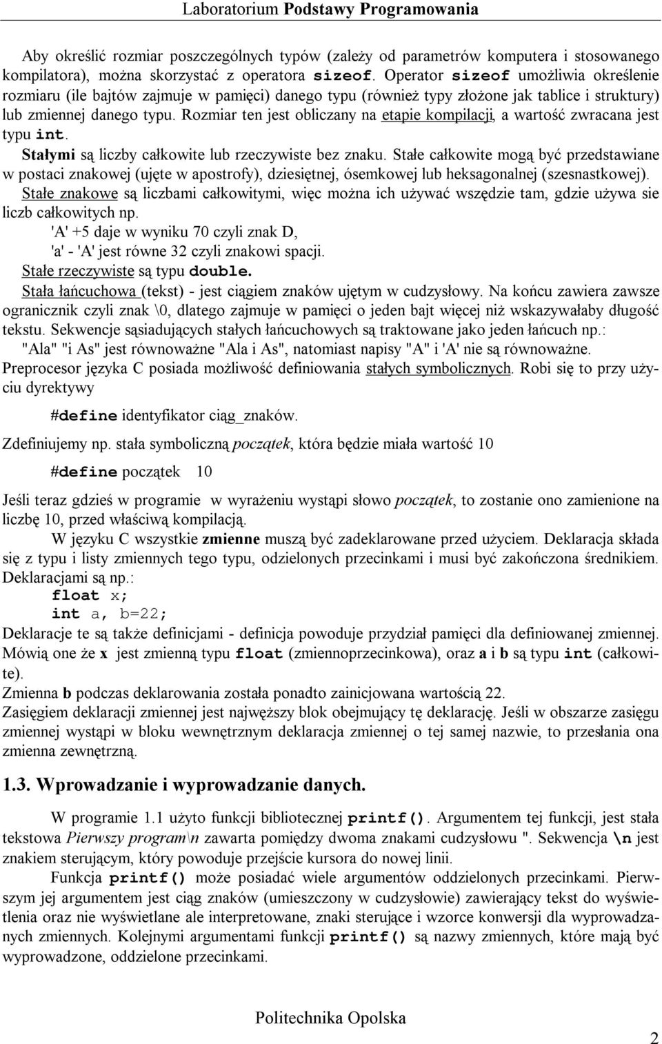 Rozmiar ten jest obliczany na etapie kompilacji, a wartość zwracana jest typu int. Stałymi są liczby całkowite lub rzeczywiste bez znaku.