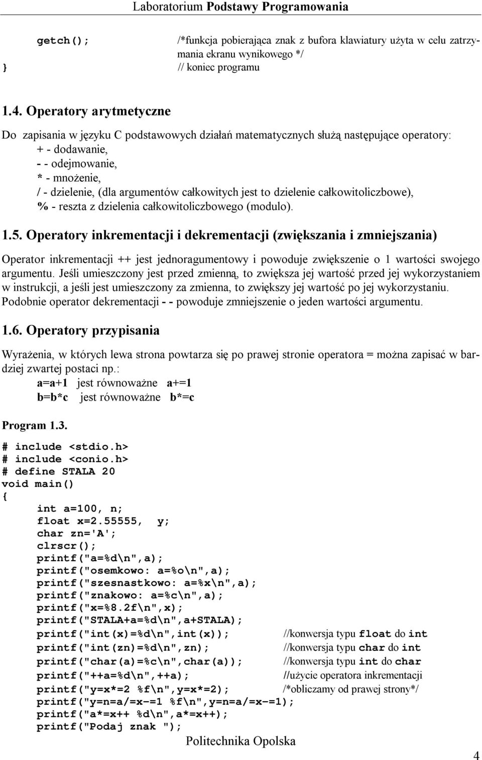 całkowitych jest to dzielenie całkowitoliczbowe), % - reszta z dzielenia całkowitoliczbowego (modulo). 1.5.