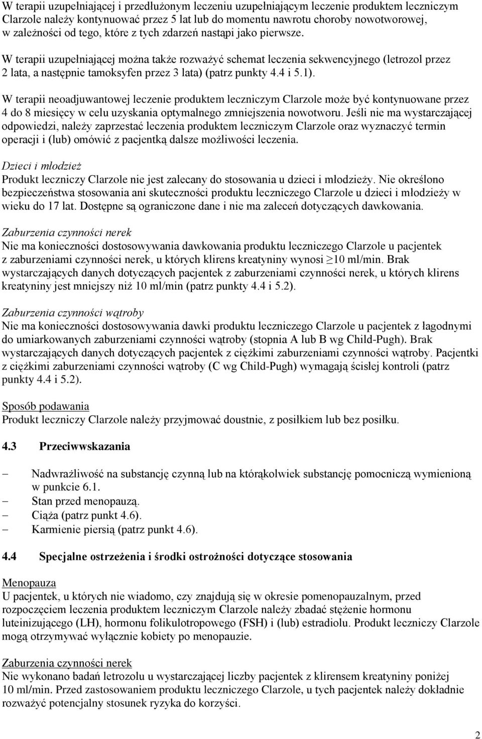 W terapii uzupełniającej można także rozważyć schemat leczenia sekwencyjnego (letrozol przez 2 lata, a następnie tamoksyfen przez 3 lata) (patrz punkty 4.4 i 5.1).