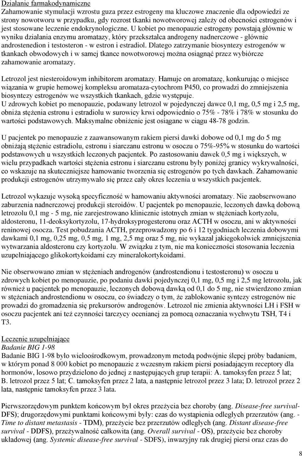 U kobiet po menopauzie estrogeny powstają głównie w wyniku działania enzymu aromatazy, który przekształca androgeny nadnerczowe - głównie androstenedion i testosteron - w estron i estradiol.