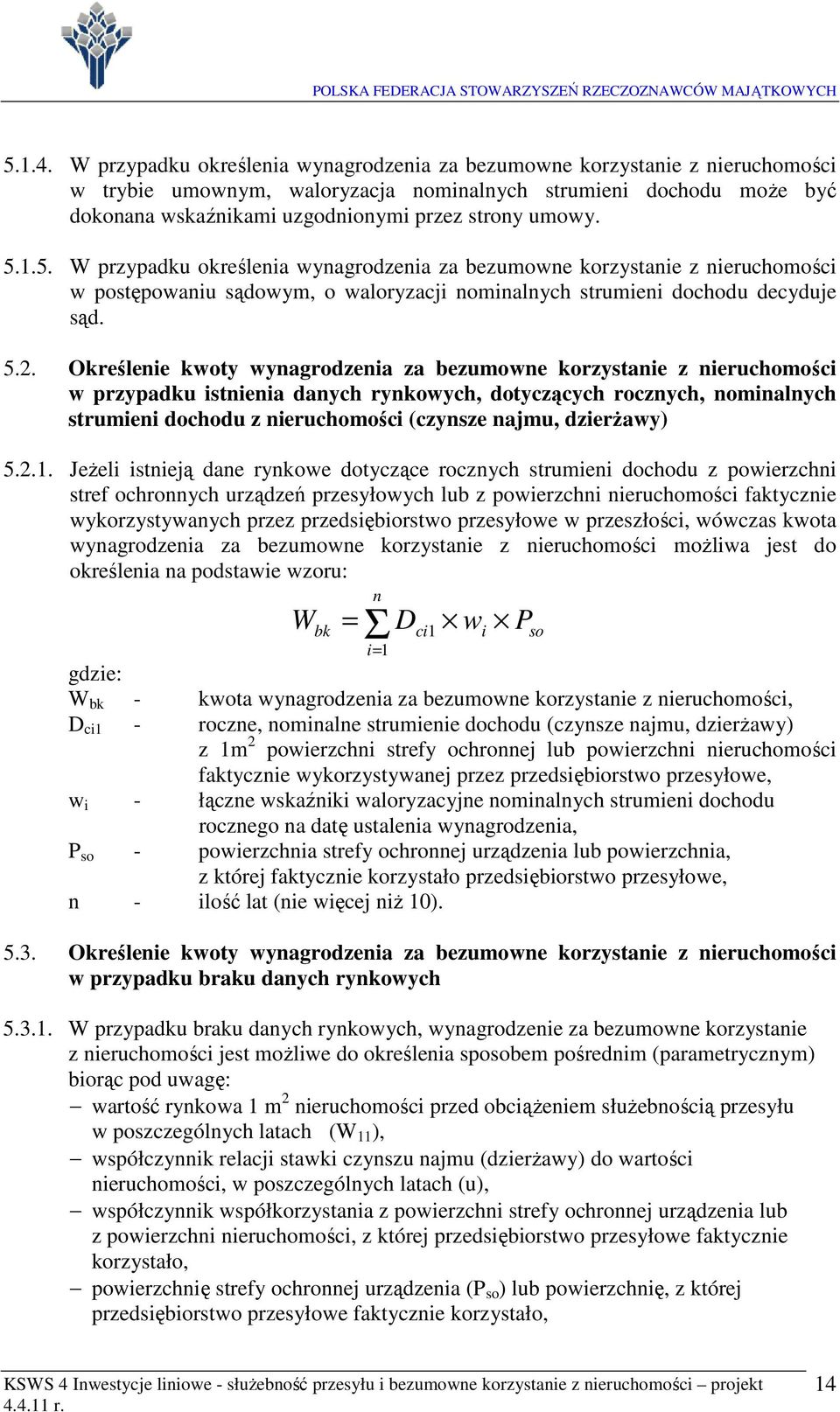 Jeżel steją dae rykowe dotyczące roczych strume dochodu z powerzch stref ochroych urządzeń przesyłowych lub z powerzch eruchomośc faktycze wykorzystywaych przez przedsęborstwo przesyłowe w