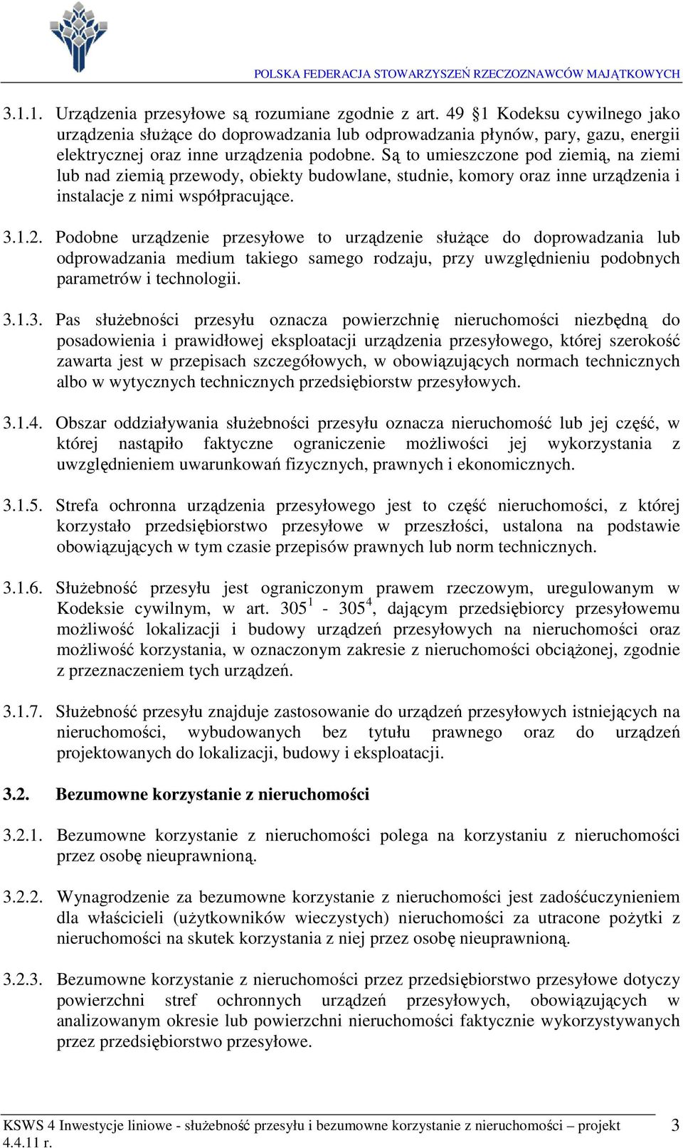 Podobe urządzee przesyłowe to urządzee służące do doprowadzaa lub odprowadzaa medum takego samego rodzaju, przy uwzględeu podobych parametrów techolog. 3.