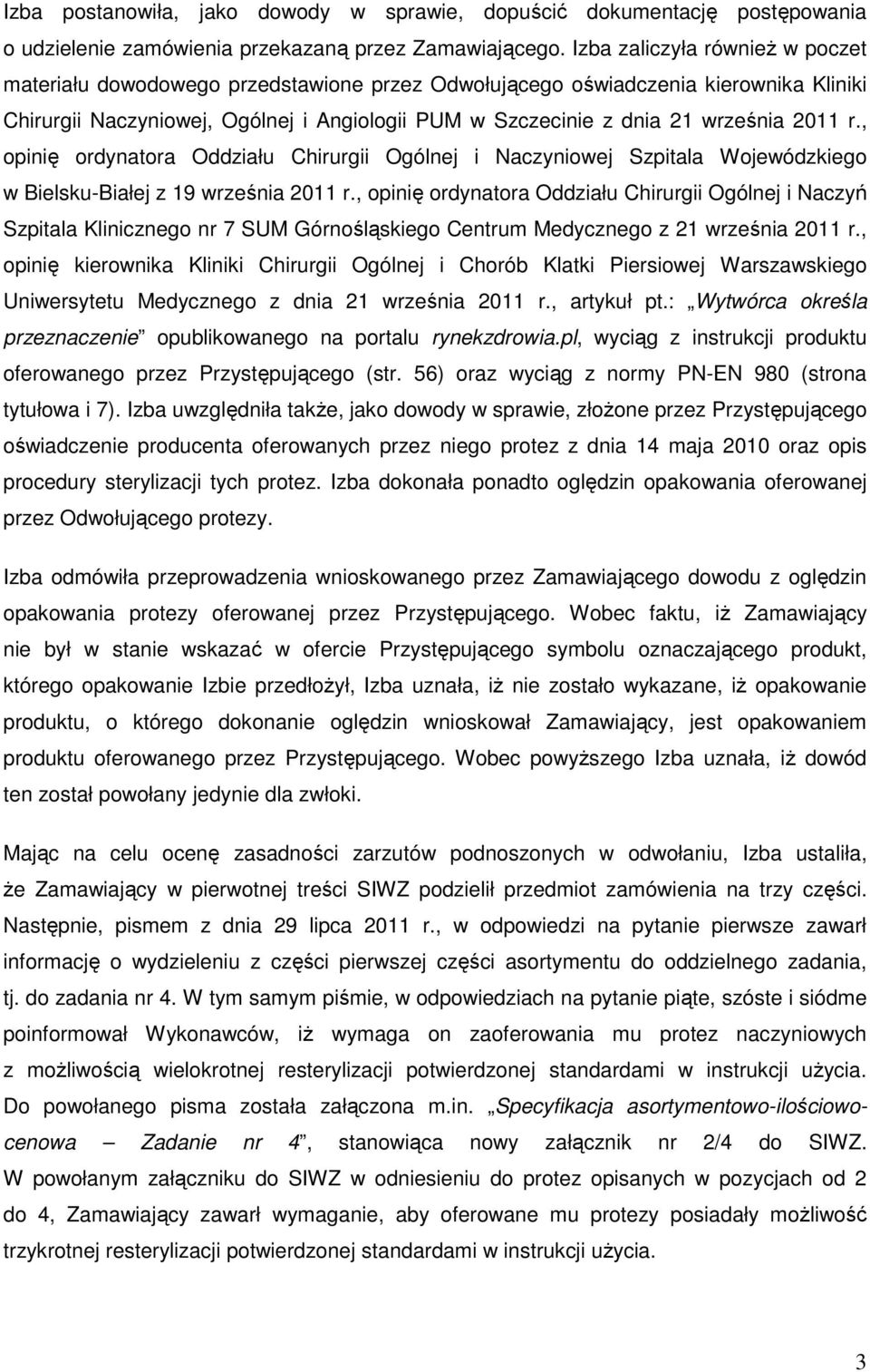 2011 r., opinię ordynatora Oddziału Chirurgii Ogólnej i Naczyniowej Szpitala Wojewódzkiego w Bielsku-Białej z 19 września 2011 r.