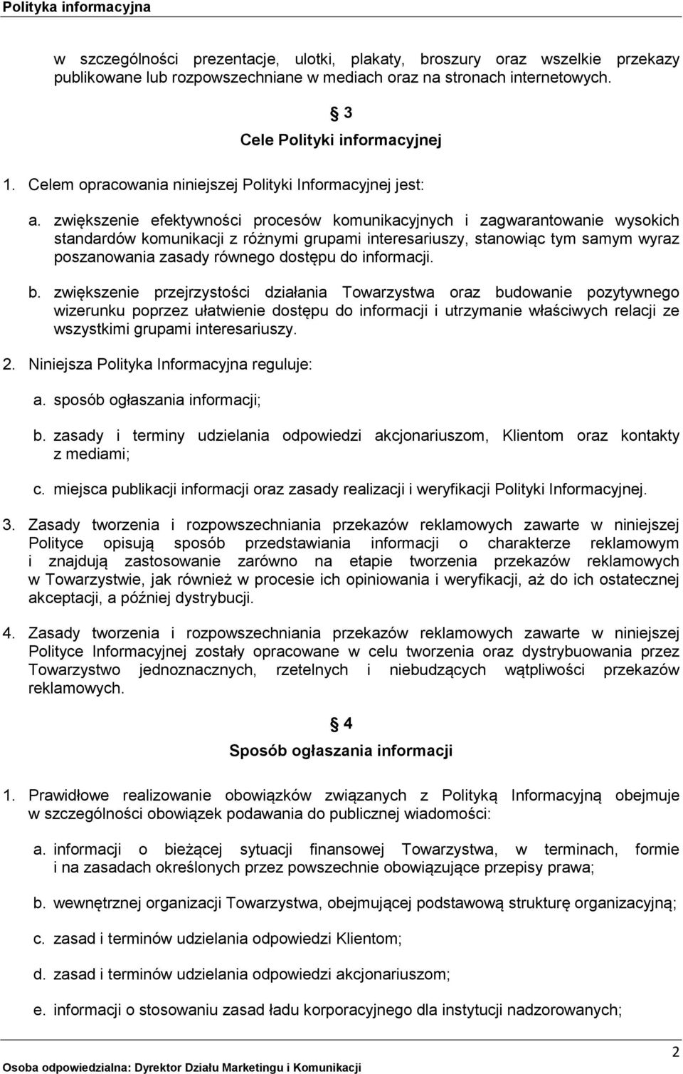 zwiększenie efektywności procesów komunikacyjnych i zagwarantowanie wysokich standardów komunikacji z różnymi grupami interesariuszy, stanowiąc tym samym wyraz poszanowania zasady równego dostępu do