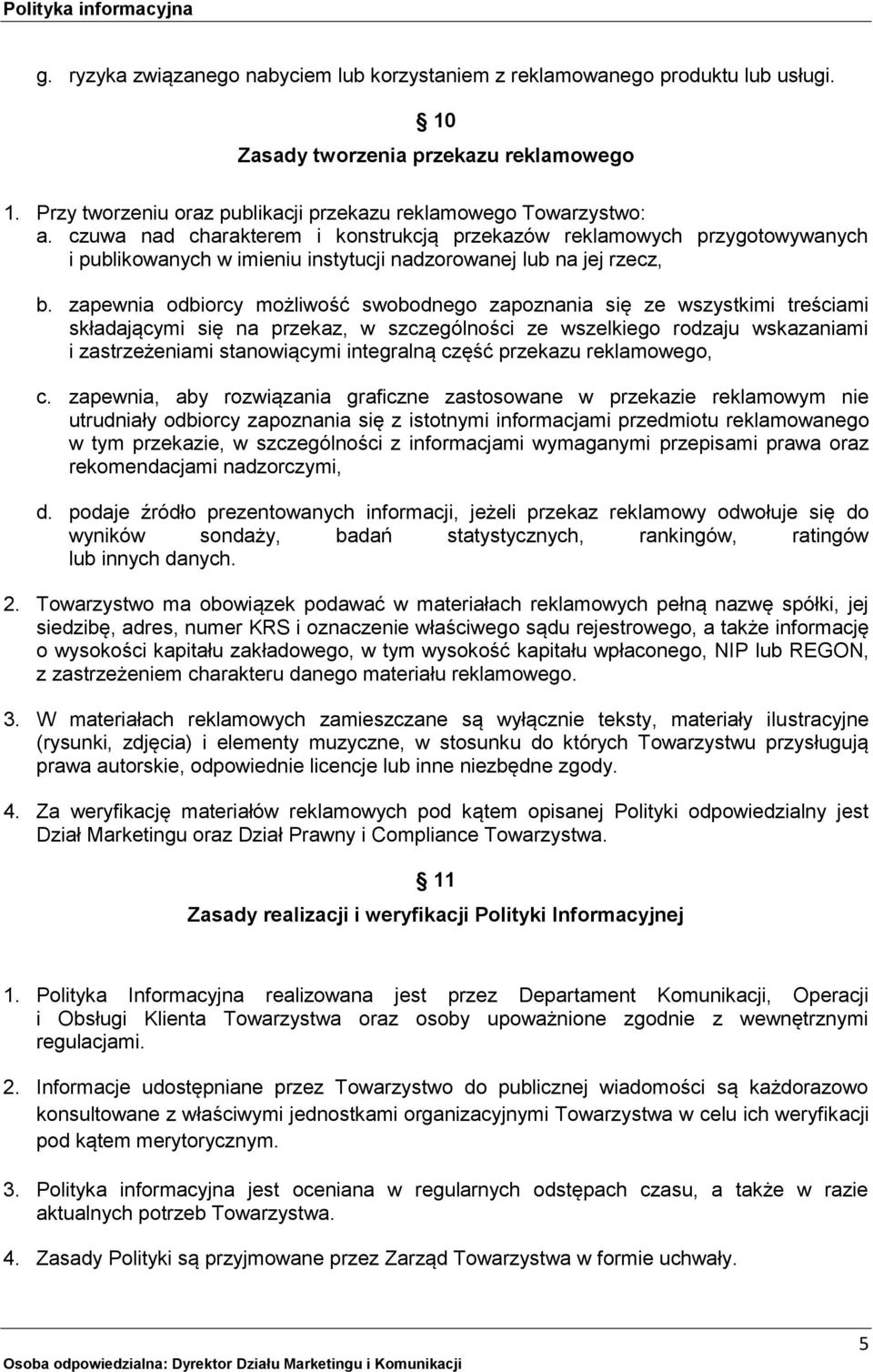 zapewnia odbiorcy możliwość swobodnego zapoznania się ze wszystkimi treściami składającymi się na przekaz, w szczególności ze wszelkiego rodzaju wskazaniami i zastrzeżeniami stanowiącymi integralną