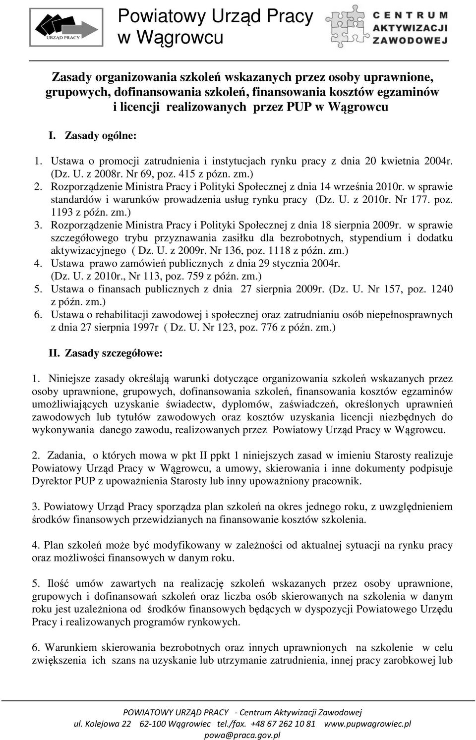 Rozporządzenie Ministra Pracy i Polityki Społecznej z dnia 14 września 2010r. w sprawie standardów i warunków prowadzenia usług rynku pracy (Dz. U. z 2010r. Nr 177. poz. 1193 z późn. zm.) 3.