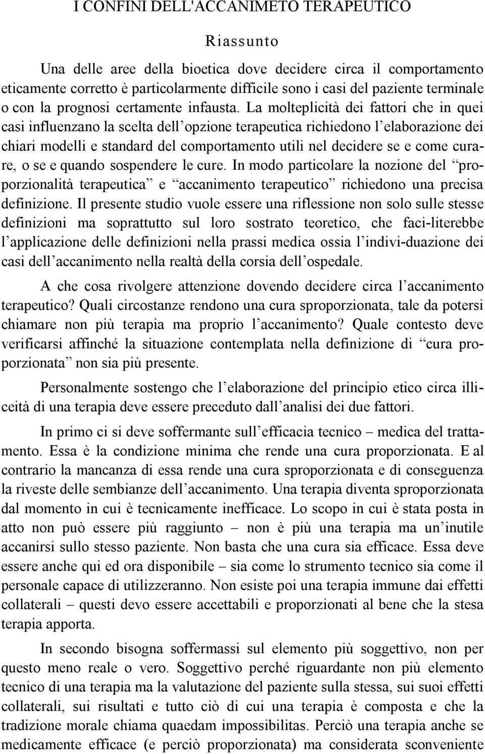 La molteplicità dei fattori che in quei casi influenzano la scelta dell opzione terapeutica richiedono l elaborazione dei chiari modelli e standard del comportamento utili nel decidere se e come