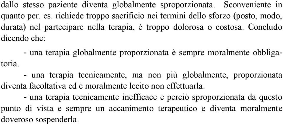 Concludo dicendo che: - una terapia globalmente proporzionata è sempre moralmente obbligatoria.