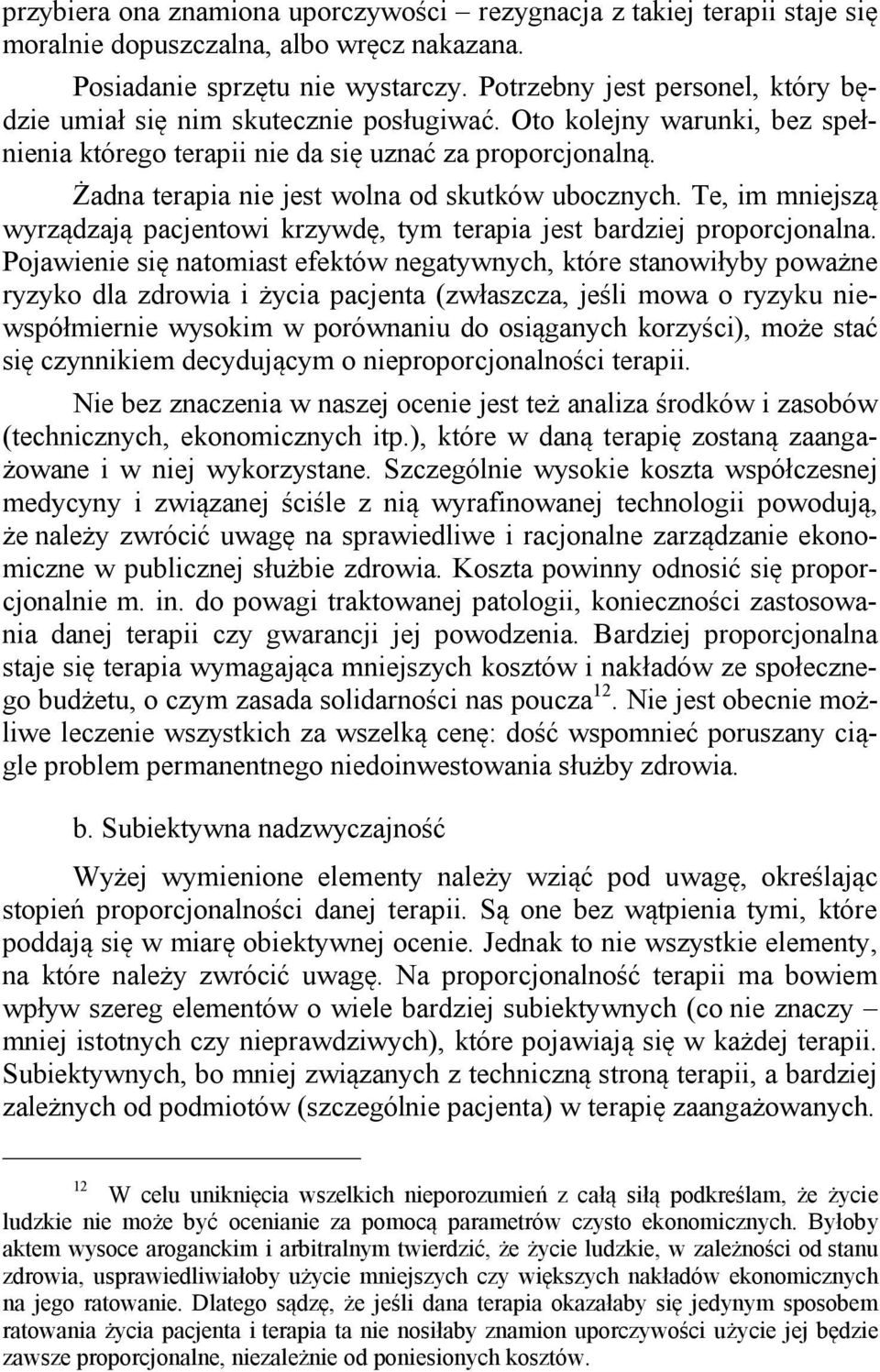 Żadna terapia nie jest wolna od skutków ubocznych. Te, im mniejszą wyrządzają pacjentowi krzywdę, tym terapia jest bardziej proporcjonalna.