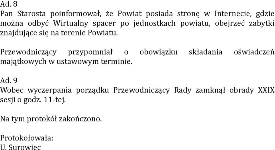 Przewodniczący przypomniał o obowiązku składania oświadczeń majątkowych w ustawowym terminie. Ad.