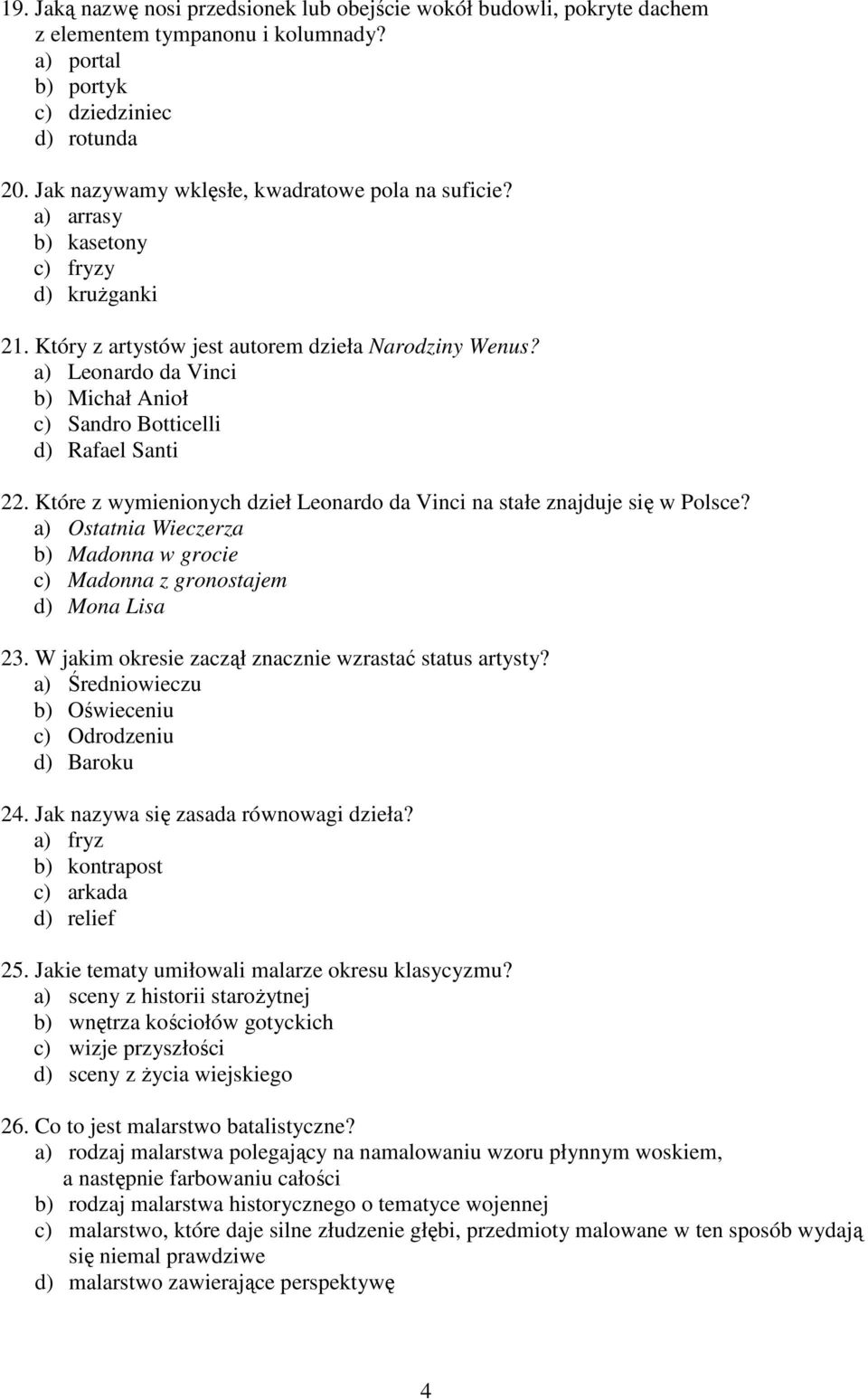 a) Leonardo da Vinci b) Michał Anioł c) Sandro Botticelli d) Rafael Santi 22. Które z wymienionych dzieł Leonardo da Vinci na stałe znajduje się w Polsce?