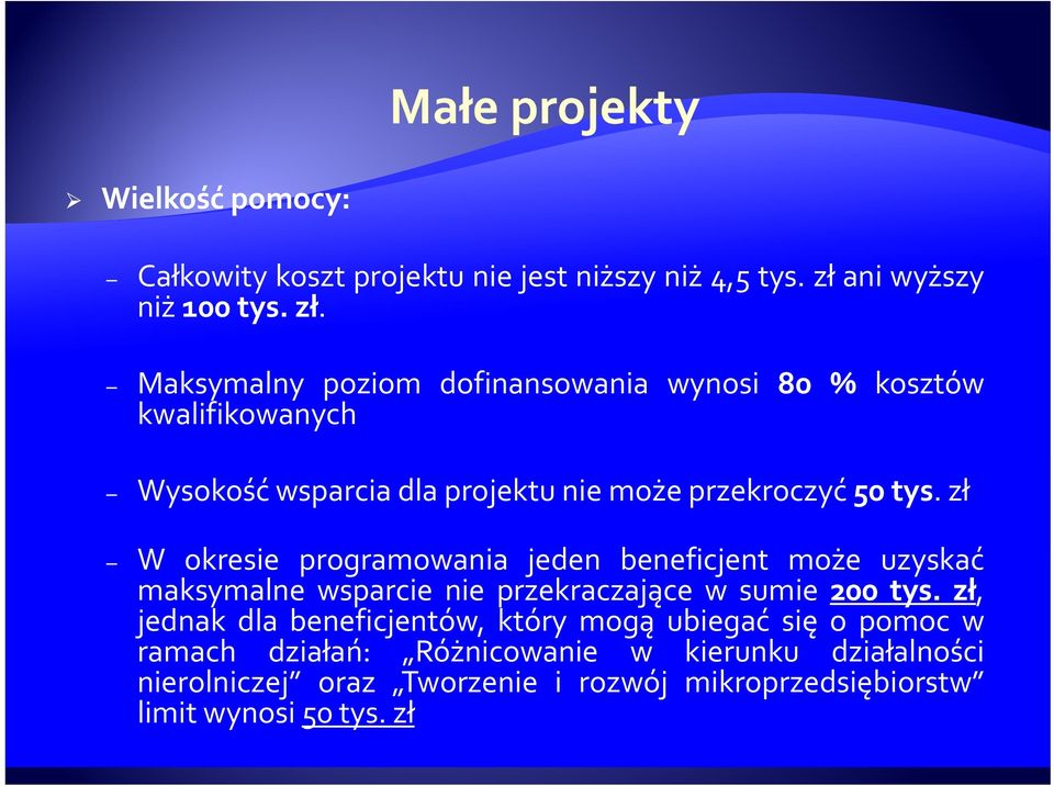 Maksymalny poziom dofinansowania wynosi 80 % kosztów kwalifikowanych Wysokość wsparcia dla projektu nie może przekroczyć 50 tys.