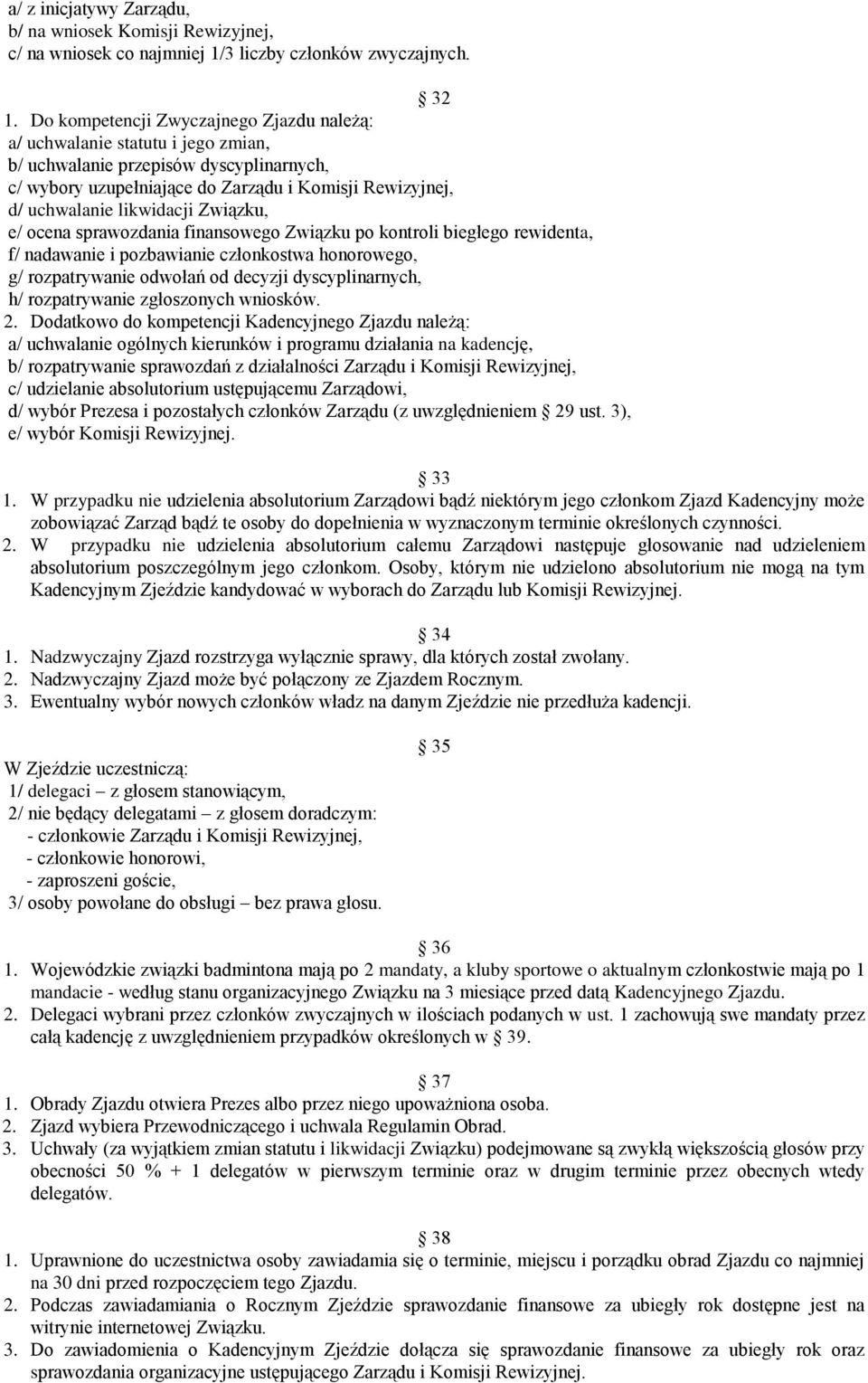 likwidacji Związku, e/ ocena sprawozdania finansowego Związku po kontroli biegłego rewidenta, f/ nadawanie i pozbawianie członkostwa honorowego, g/ rozpatrywanie odwołań od decyzji dyscyplinarnych,