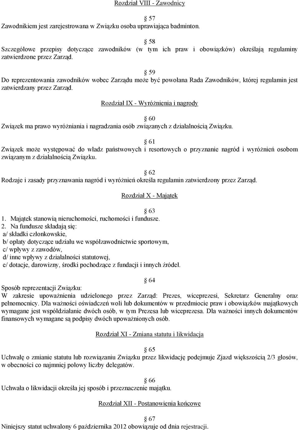 59 Do reprezentowania zawodników wobec Zarządu może być powołana Rada Zawodników, której regulamin jest zatwierdzany przez Zarząd.