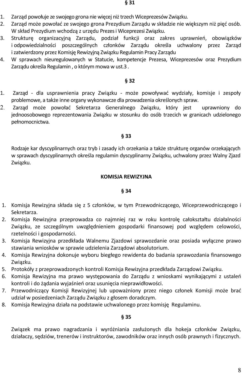 Strukturę organizacyjną Zarządu, podział funkcji oraz zakres uprawnień, obowiązków i odpowiedzialności poszczególnych członków Zarządu określa uchwalony przez Zarząd i zatwierdzony przez Komisję