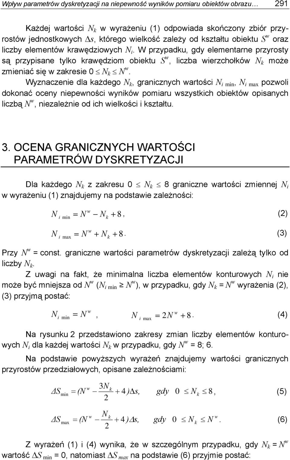 Wyznaczene dla każdego k, grancznych artośc mn, max pozol dokonać oceny nepenośc ynkó pomaru szystkch obektó opsanych lczbą, nezależne od ch elkośc kształtu.