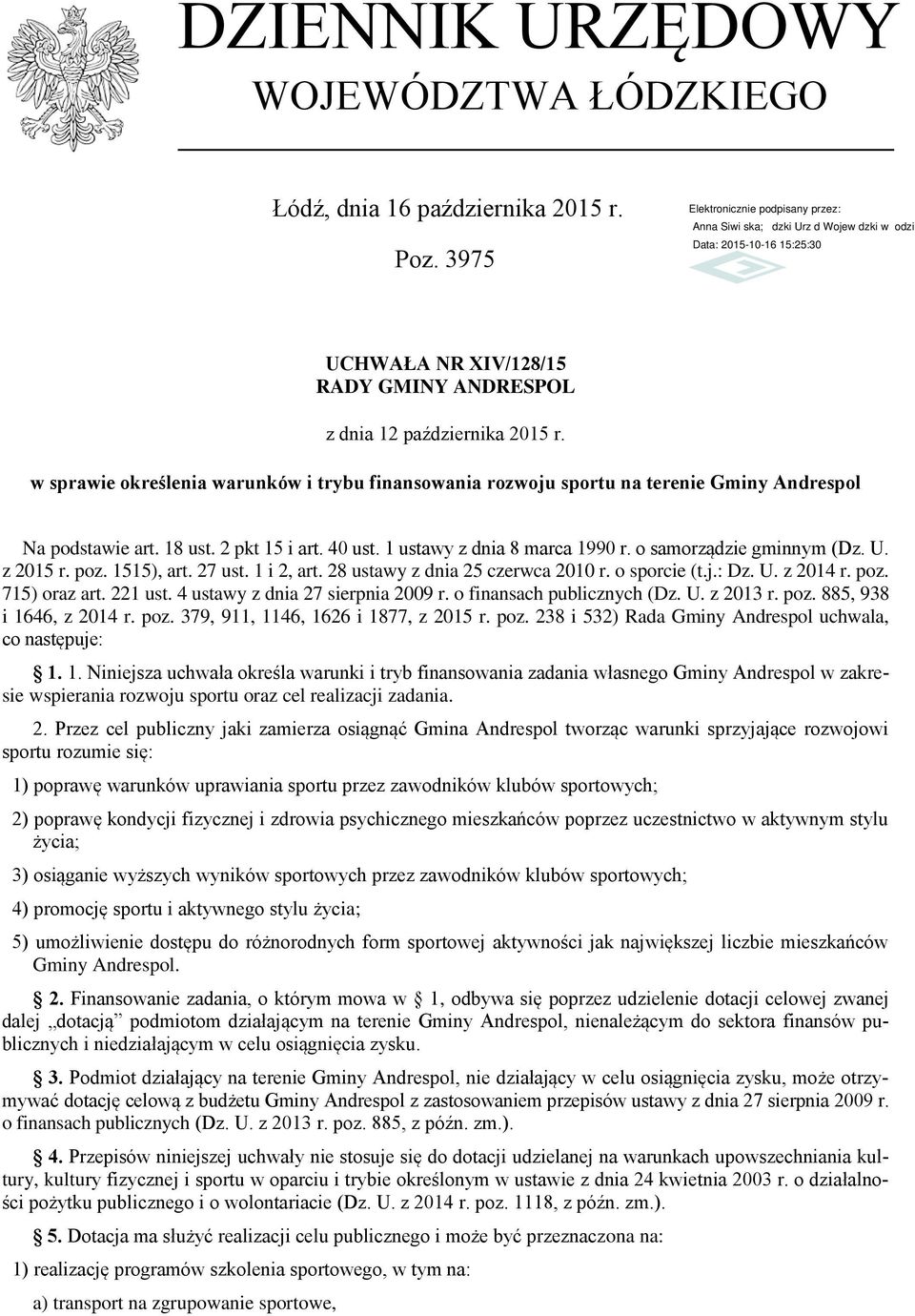 o samorządzie gminnym (Dz. U. z 2015 r. poz. 1515), art. 27 ust. 1 i 2, art. 28 ustawy z dnia 25 czerwca 2010 r. o sporcie (t.j.: Dz. U. z 2014 r. poz. 715) oraz art. 221 ust.