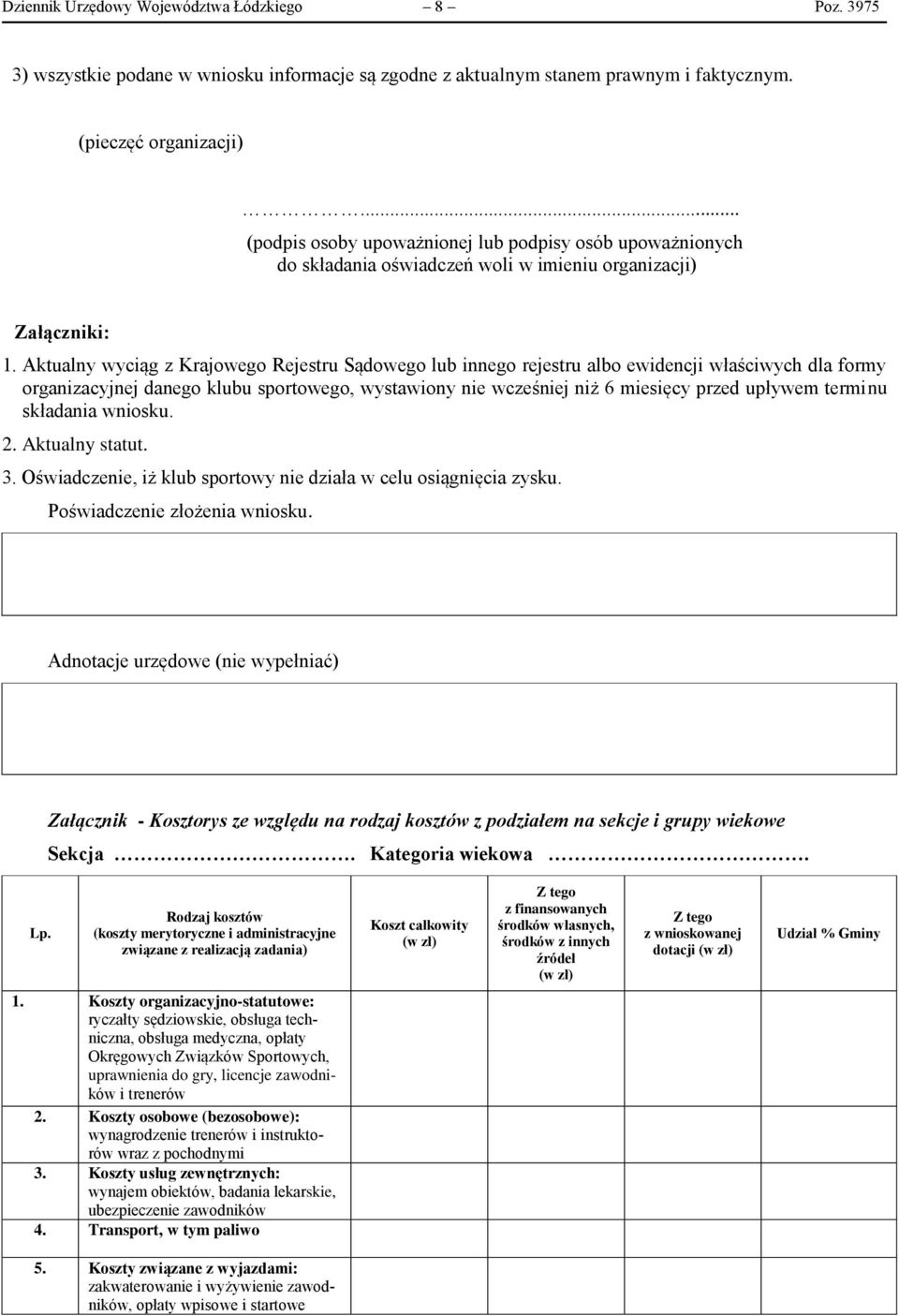 Aktualny wyciąg z Krajowego Rejestru Sądowego lub innego rejestru albo ewidencji właściwych dla formy organizacyjnej danego klubu sportowego, wystawiony nie wcześniej niż 6 miesięcy przed upływem