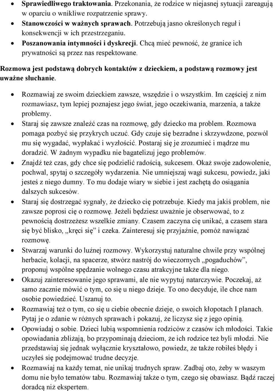 Rozmowa jest podstawą dobrych kontaktów z dzieckiem, a podstawą rozmowy jest uważne słuchanie. Rozmawiaj ze swoim dzieckiem zawsze, wszędzie i o wszystkim.