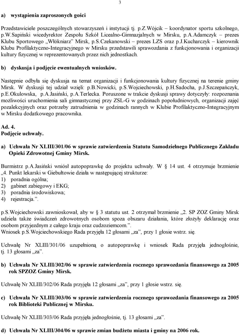 kucharczyk kierownik Klubu Profilaktyczno-Integracyjnego w Mirsku przedstawili sprawozdania z funkcjonowania i organizacji kultury fizycznej w reprezentowanych przez nich jednostkach.