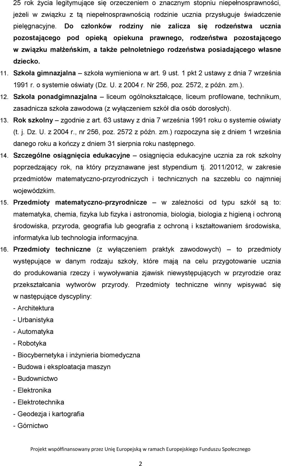 dziecko. 11. Szkoła gimnazjalna szkoła wymieniona w art. 9 ust. 1 pkt 2 ustawy z dnia 7 września 1991 r. o systemie oświaty (Dz. U. z 2004 r. Nr 256, poz. 2572, z późn. zm.). 12.