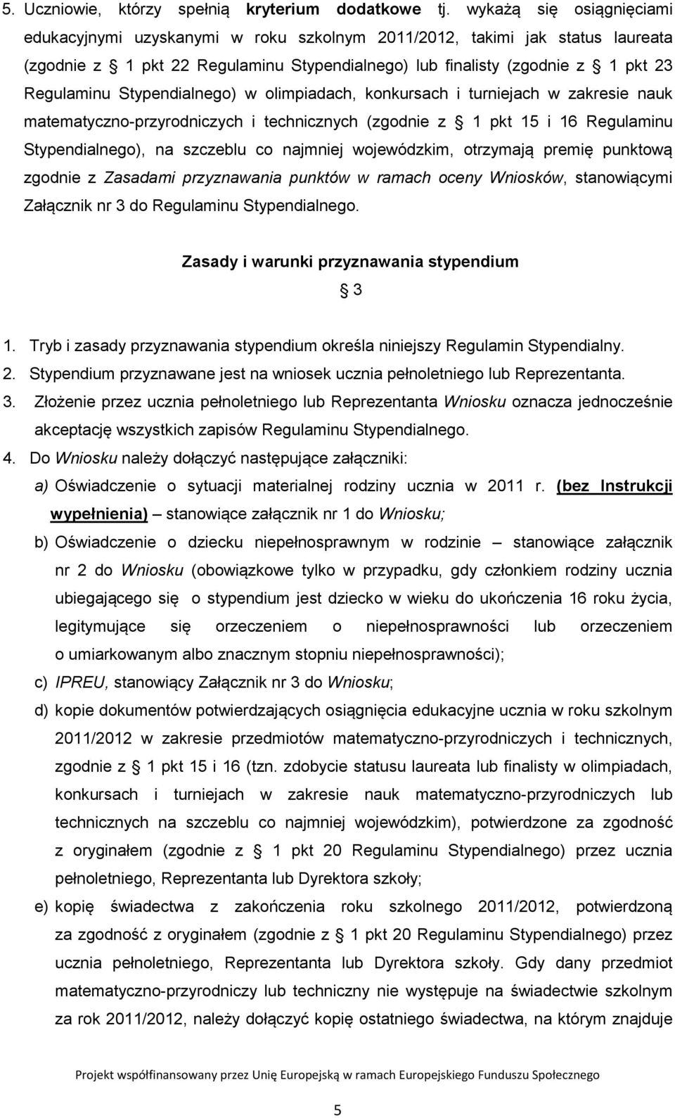 Stypendialnego) w olimpiadach, konkursach i turniejach w zakresie nauk matematyczno-przyrodniczych i technicznych (zgodnie z 1 pkt 15 i 16 Regulaminu Stypendialnego), na szczeblu co najmniej