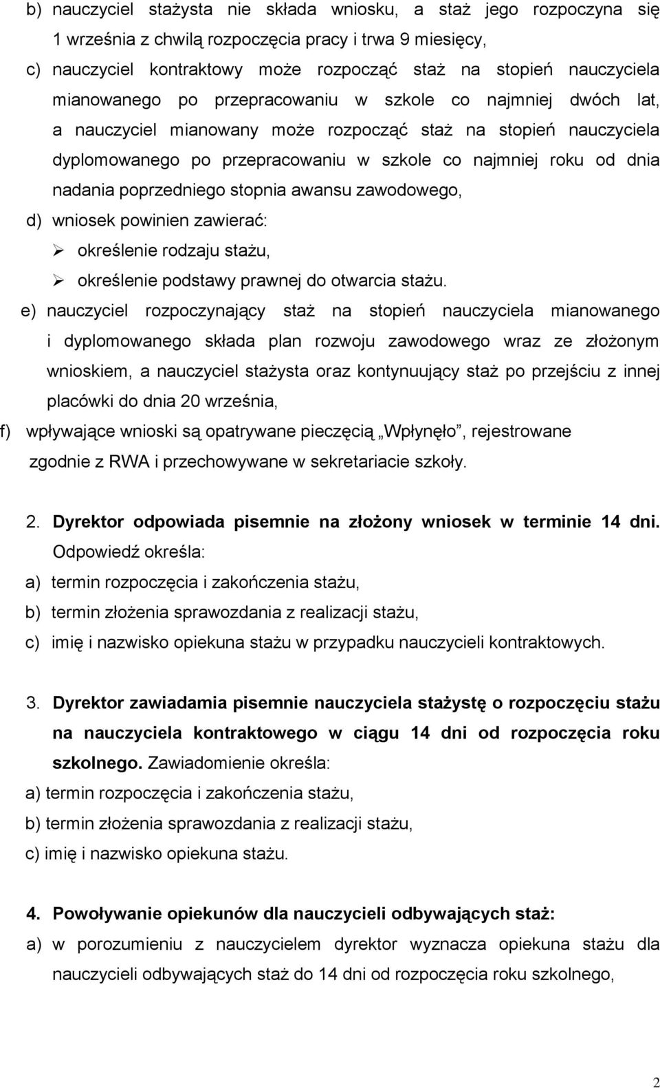 nadania poprzedniego stopnia awansu zawodowego, d) wniosek powinien zawierać: określenie rodzaju stażu, określenie podstawy prawnej do otwarcia stażu.