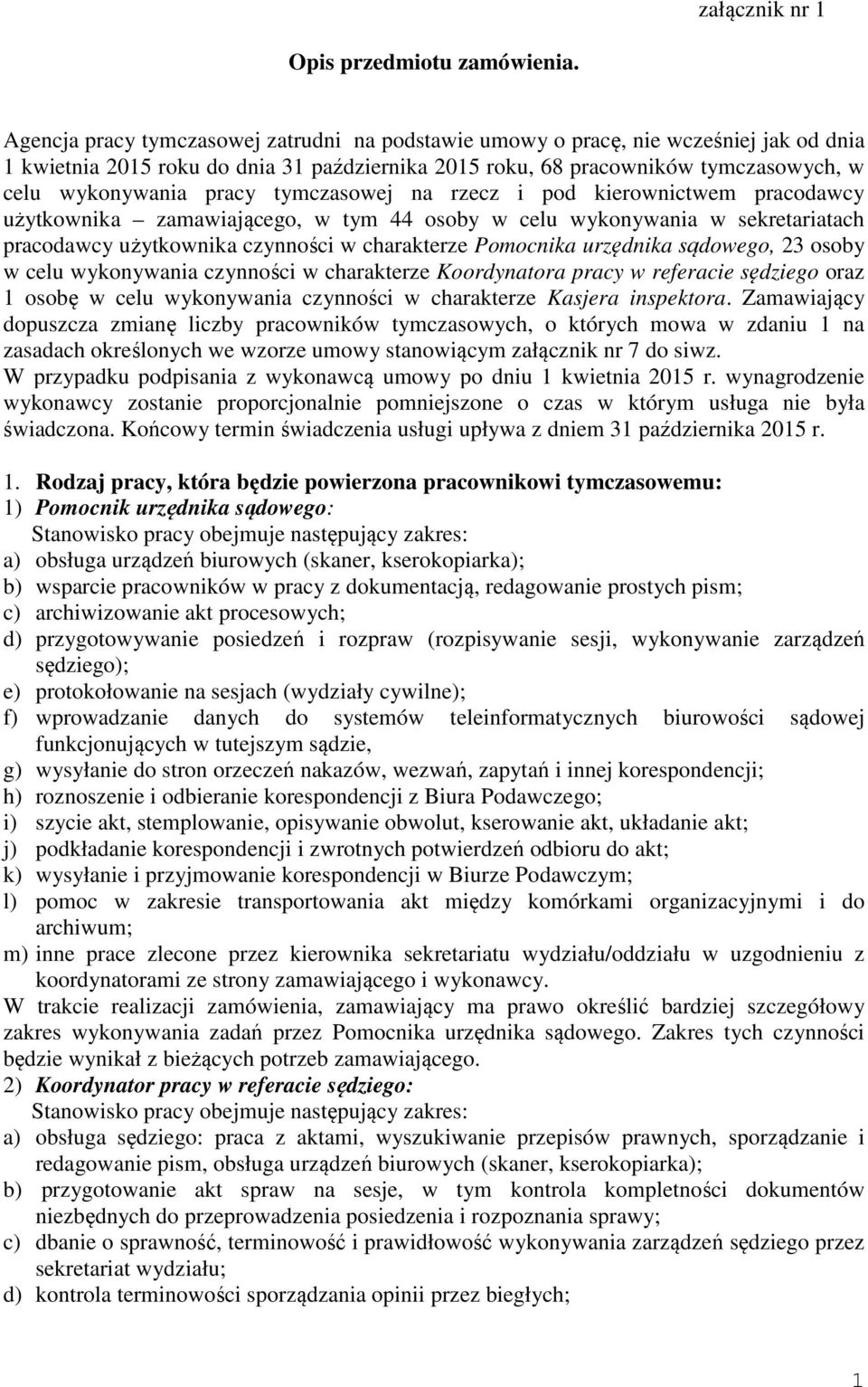 tymczasowej na rzecz i pod kierownictwem pracodawcy użytkownika zamawiającego, w tym 44 osoby w celu wykonywania w sekretariatach pracodawcy użytkownika czynności w charakterze Pomocnika urzędnika