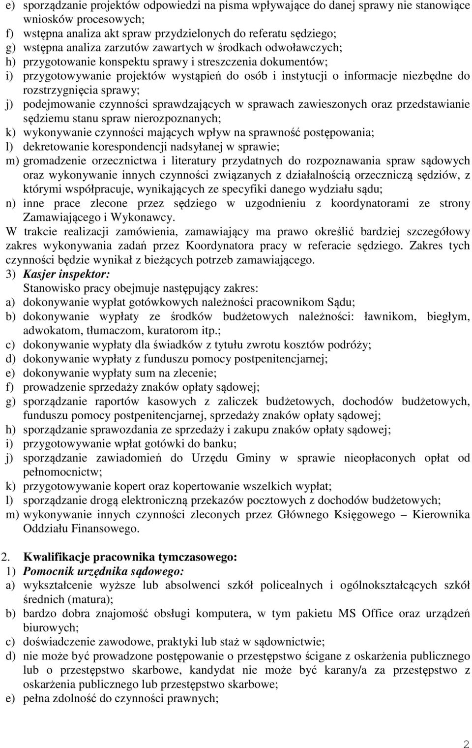 rozstrzygnięcia sprawy; j) podejmowanie czynności sprawdzających w sprawach zawieszonych oraz przedstawianie sędziemu stanu spraw nierozpoznanych; k) wykonywanie czynności mających wpływ na sprawność