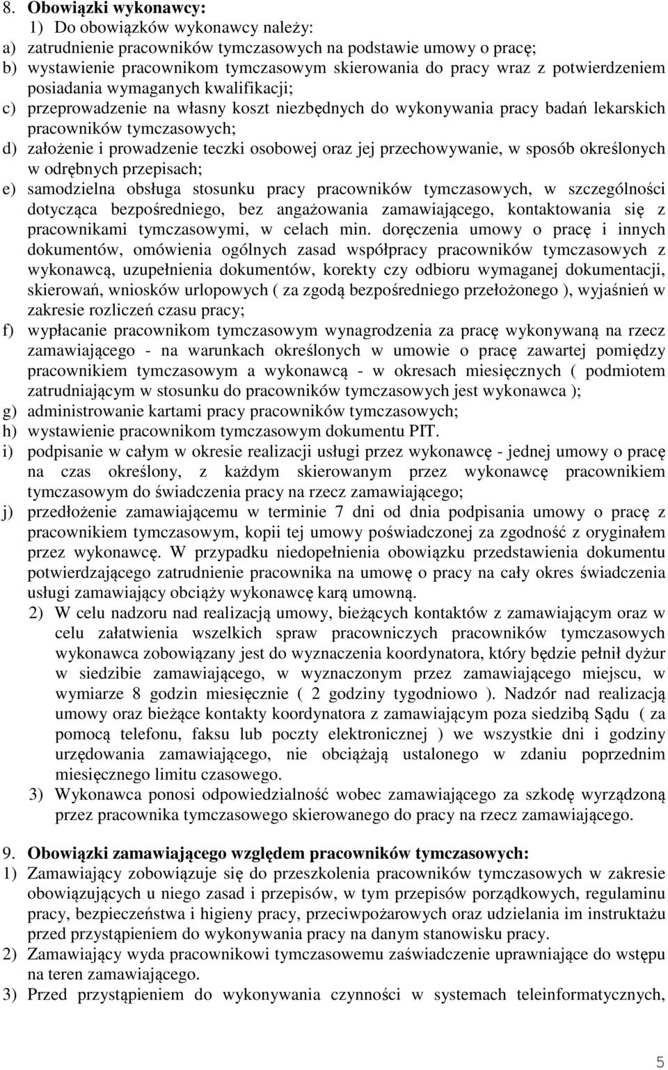 osobowej oraz jej przechowywanie, w sposób określonych w odrębnych przepisach; e) samodzielna obsługa stosunku pracy pracowników tymczasowych, w szczególności dotycząca bezpośredniego, bez