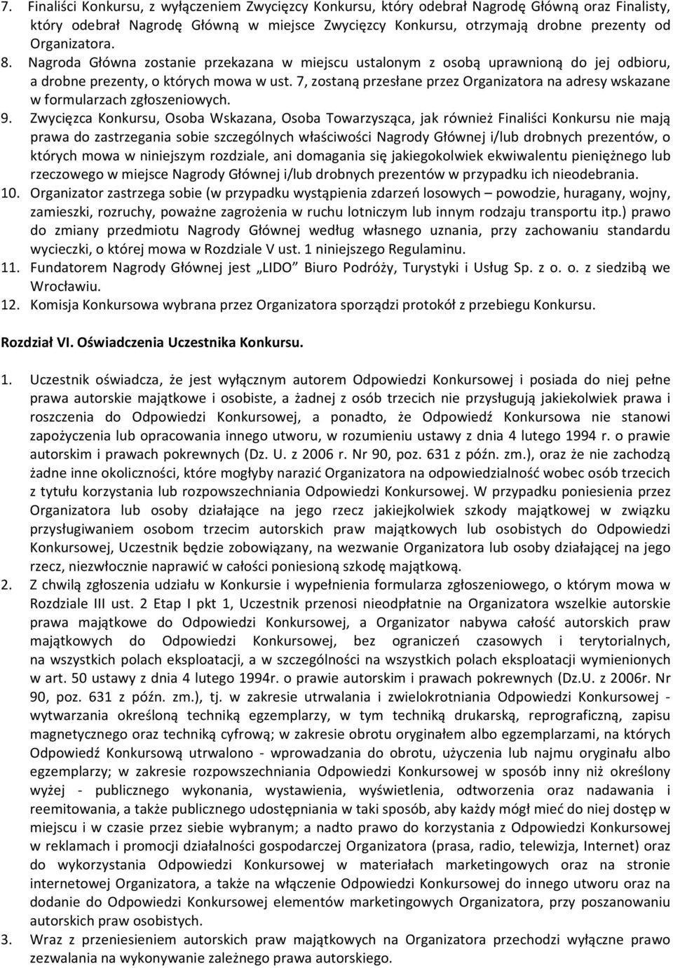 7, zostaną przesłane przez Organizatora na adresy wskazane w formularzach zgłoszeniowych. 9.