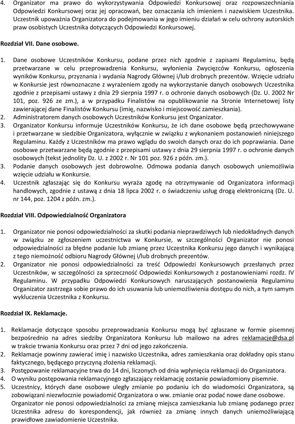 Dane osobowe Uczestników Konkursu, podane przez nich zgodnie z zapisami Regulaminu, będą przetwarzane w celu przeprowadzenia Konkursu, wyłonienia Zwycięzców Konkursu, ogłoszenia wyników Konkursu,