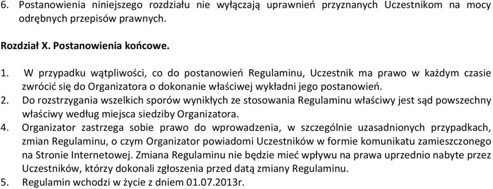 Do rozstrzygania wszelkich sporów wynikłych ze stosowania Regulaminu właściwy jest sąd powszechny właściwy według miejsca siedziby Organizatora. 4.