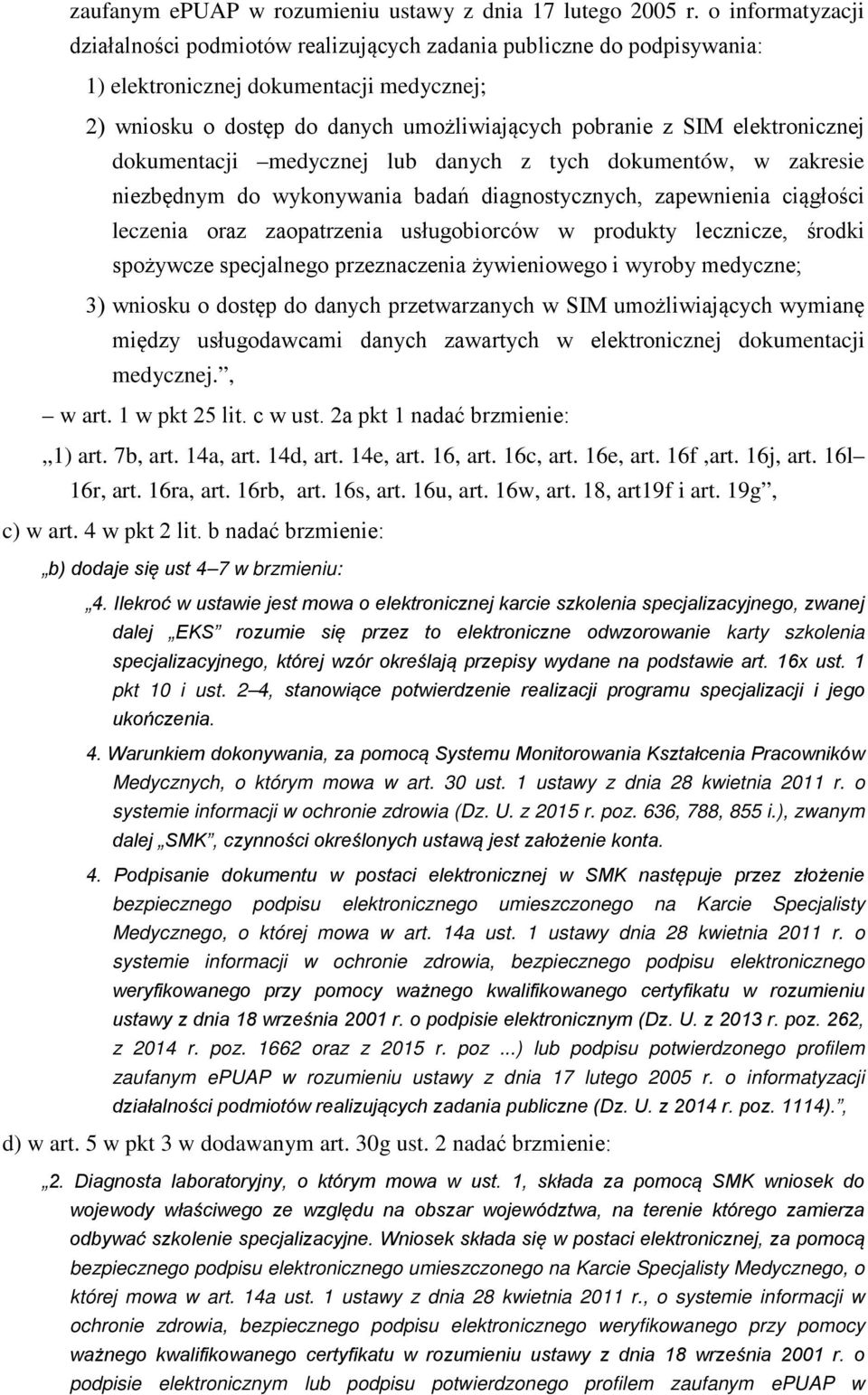 elektronicznej dokumentacji medycznej lub danych z tych dokumentów, w zakresie niezbędnym do wykonywania badań diagnostycznych, zapewnienia ciągłości leczenia oraz zaopatrzenia usługobiorców w