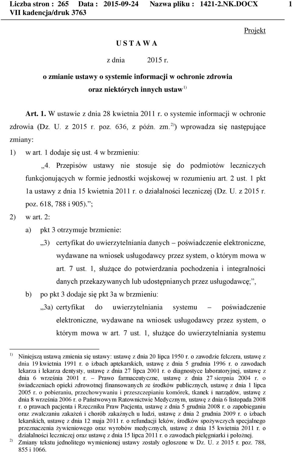 Przepisów ustawy nie stosuje się do podmiotów leczniczych funkcjonujących w formie jednostki wojskowej w rozumieniu art. 2 ust. 1 pkt 1a ustawy z dnia 15 kwietnia 2011 r.