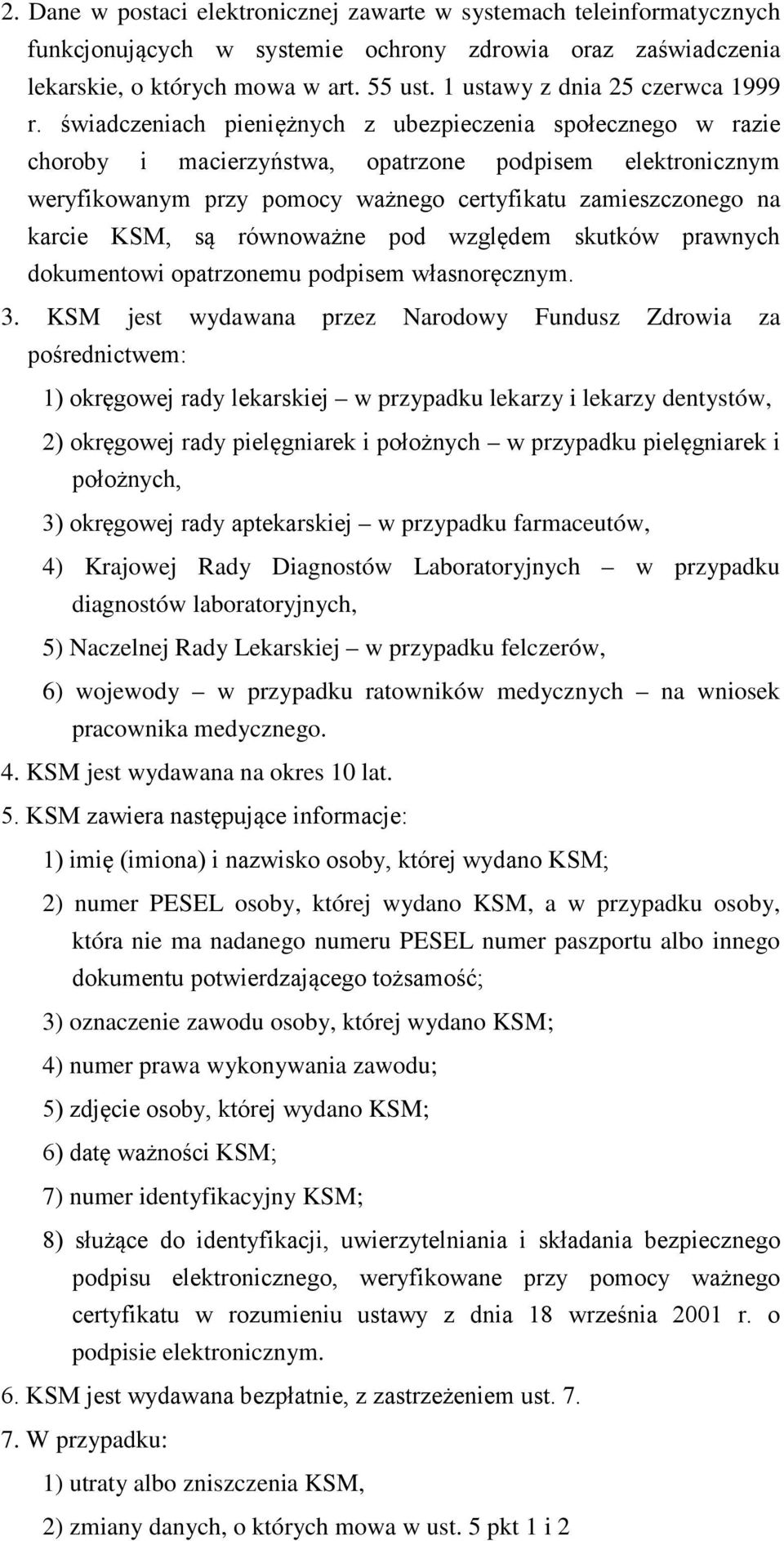 świadczeniach pieniężnych z ubezpieczenia społecznego w razie choroby i macierzyństwa, opatrzone podpisem elektronicznym weryfikowanym przy pomocy ważnego certyfikatu zamieszczonego na karcie KSM, są