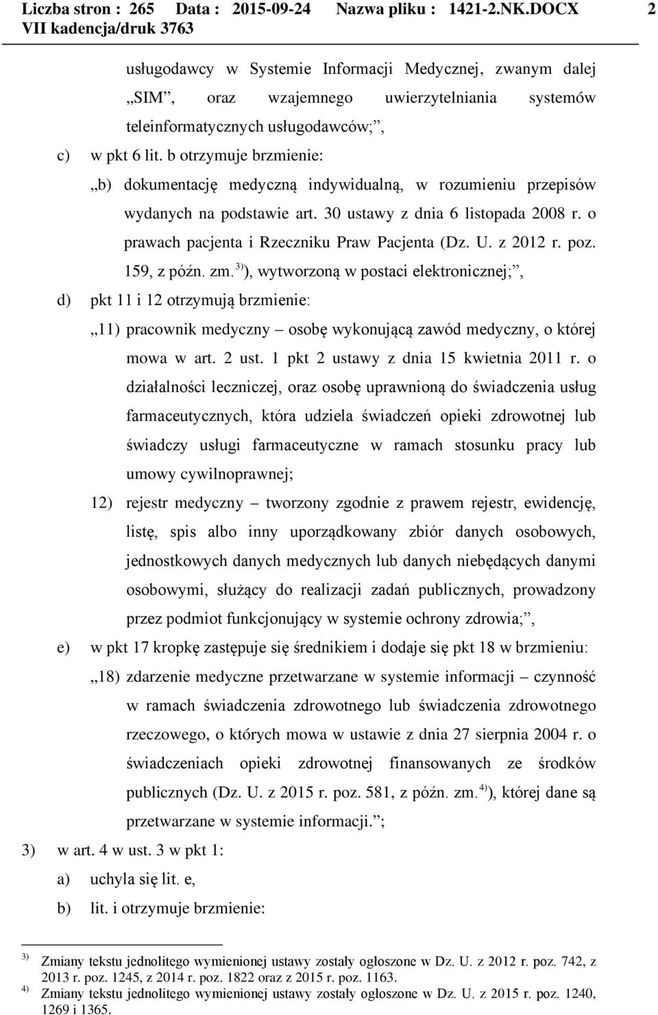 b otrzymuje brzmienie: b) dokumentację medyczną indywidualną, w rozumieniu przepisów wydanych na podstawie art. 30 ustawy z dnia 6 listopada 2008 r. o prawach pacjenta i Rzeczniku Praw Pacjenta (Dz.