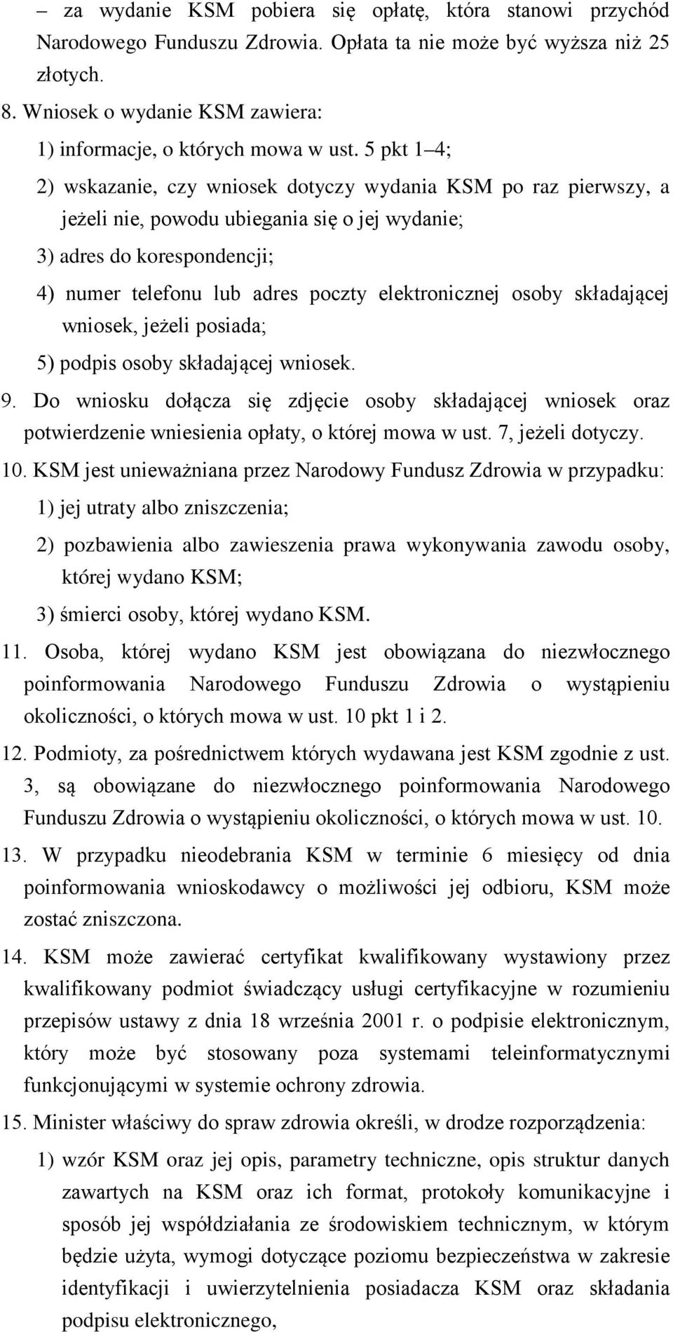 5 pkt 1 4; 2) wskazanie, czy wniosek dotyczy wydania KSM po raz pierwszy, a jeżeli nie, powodu ubiegania się o jej wydanie; 3) adres do korespondencji; 4) numer telefonu lub adres poczty