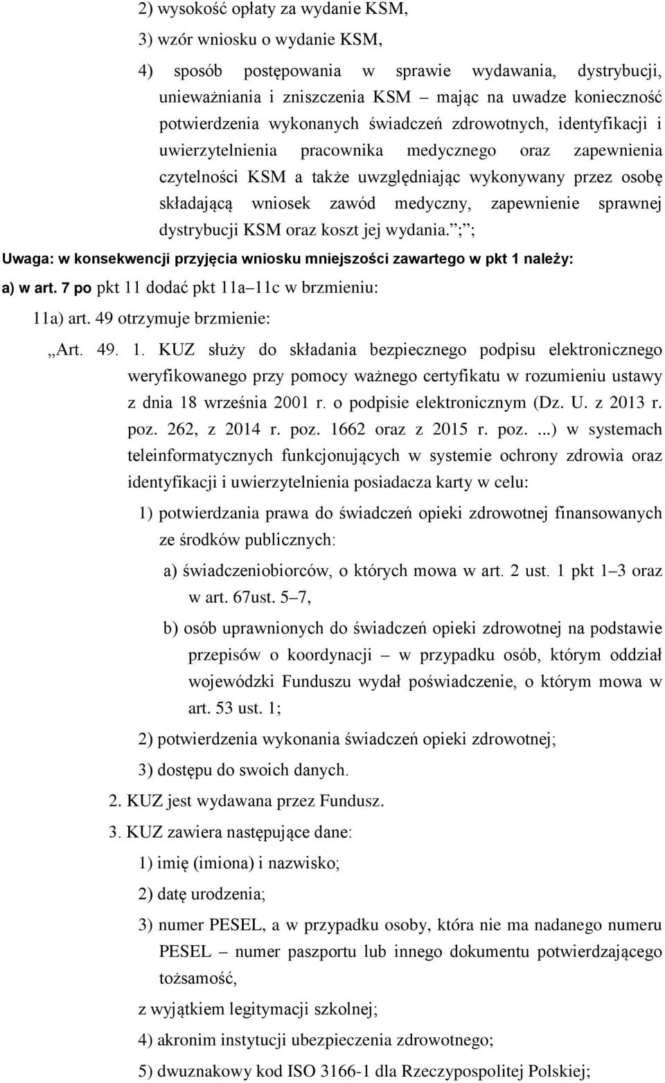 medyczny, zapewnienie sprawnej dystrybucji KSM oraz koszt jej wydania. ; ; Uwaga: w konsekwencji przyjęcia wniosku mniejszości zawartego w pkt 1 należy: a) w art.